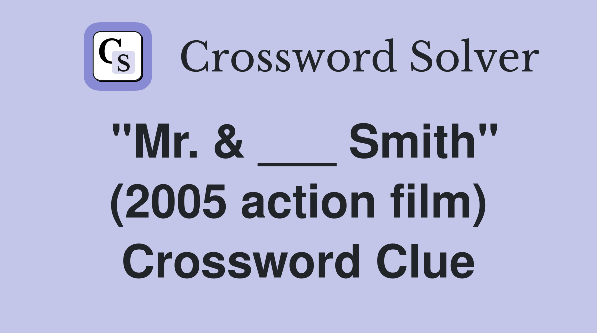 "Mr. & ___ Smith" (2005 action film) Crossword Clue