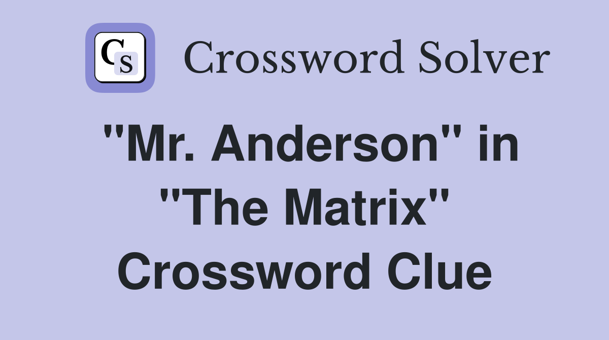 "Mr. Anderson" in "The Matrix" Crossword Clue
