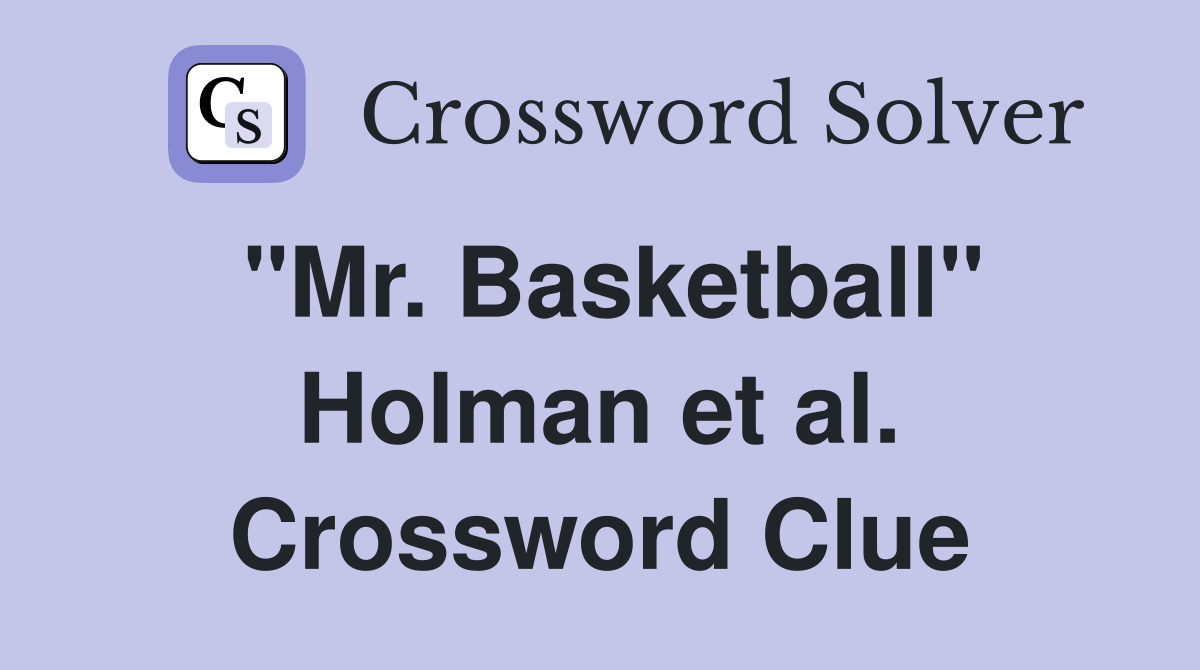 "Mr. Basketball" Holman et al. Crossword Clue