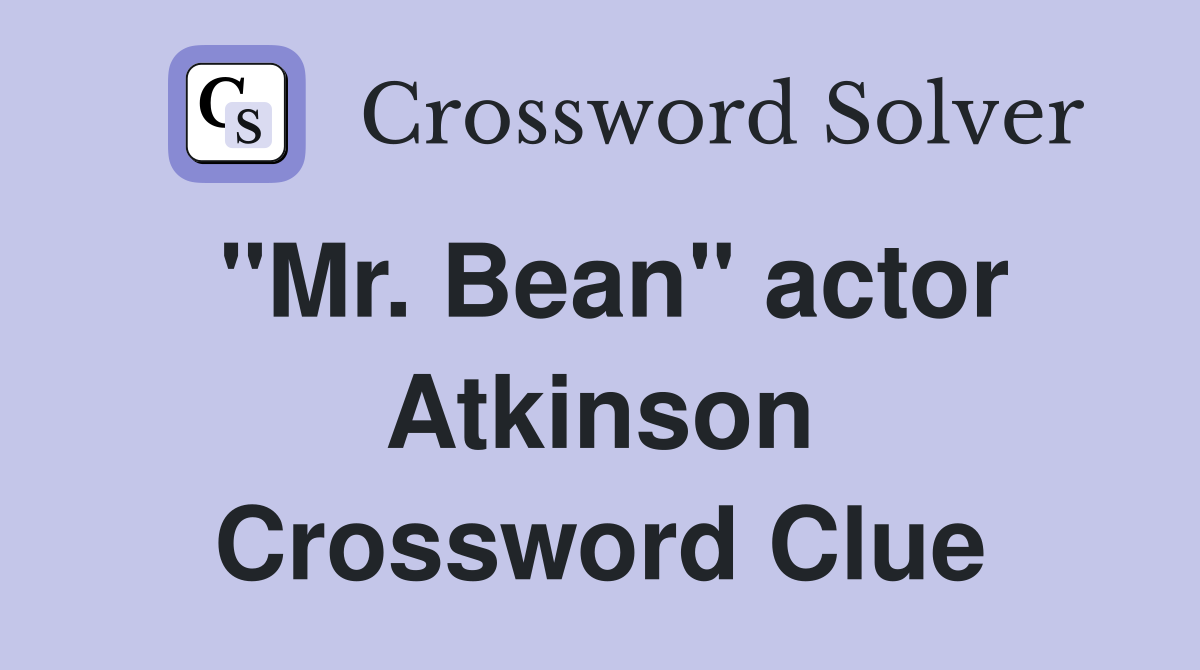 "Mr. Bean" actor Atkinson Crossword Clue