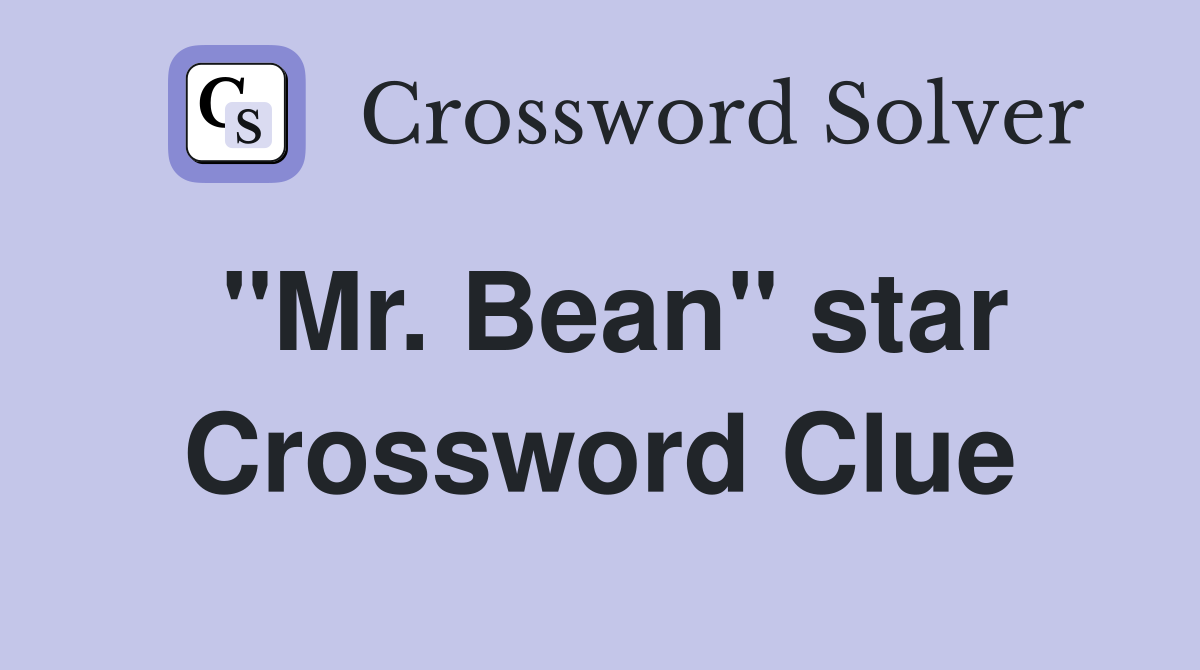 "Mr. Bean" star Crossword Clue