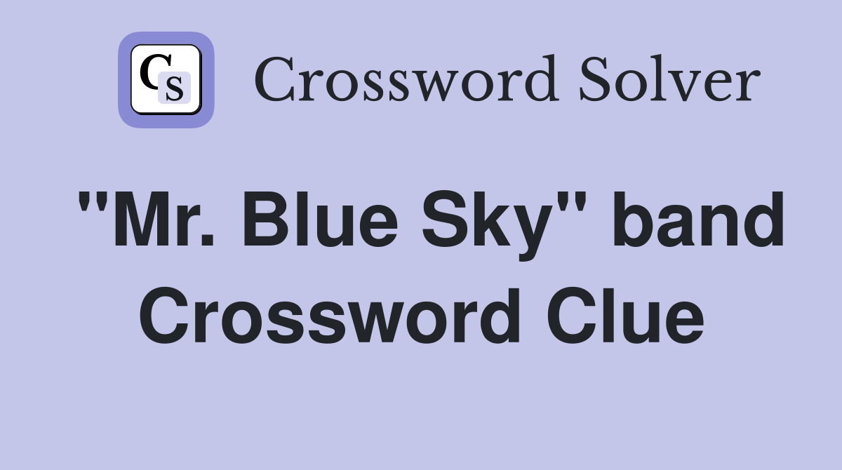 "Mr. Blue Sky" band Crossword Clue