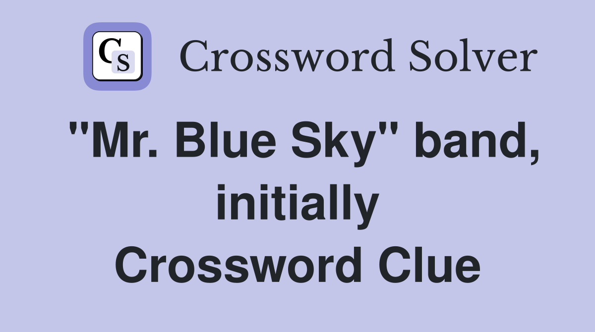 "Mr. Blue Sky" band, initially Crossword Clue