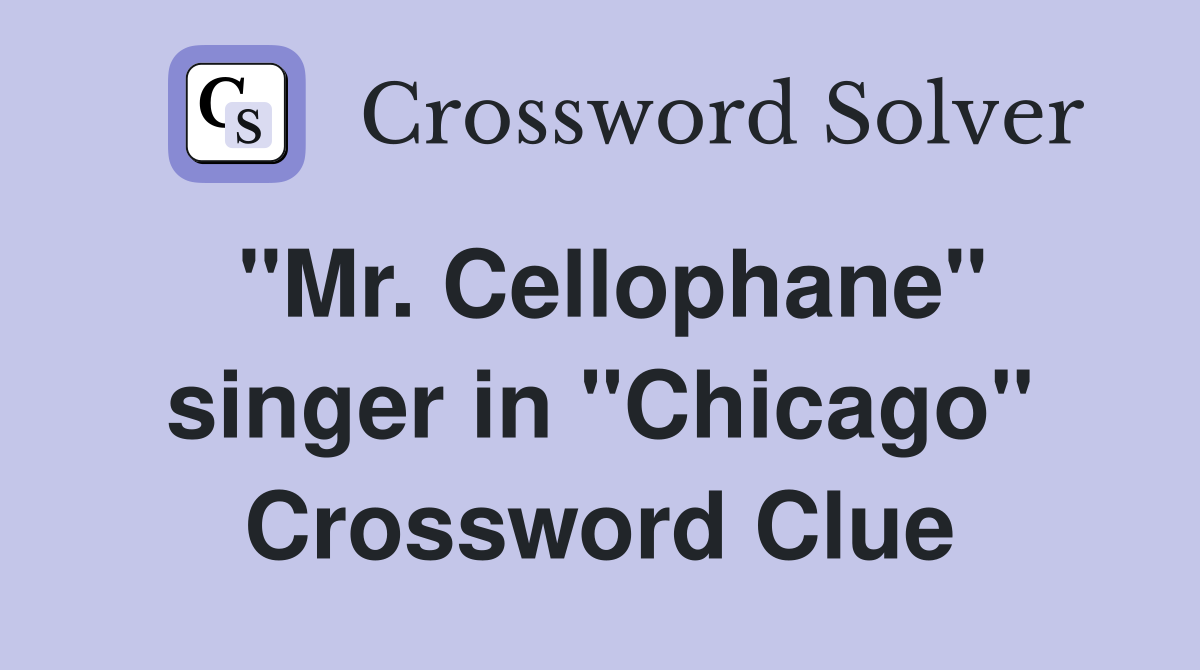 "Mr. Cellophane" singer in "Chicago" Crossword Clue