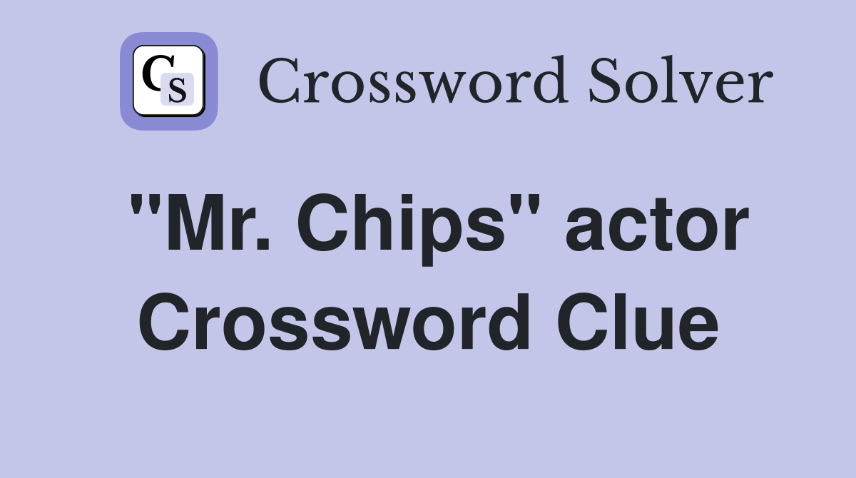"Mr. Chips" actor Crossword Clue