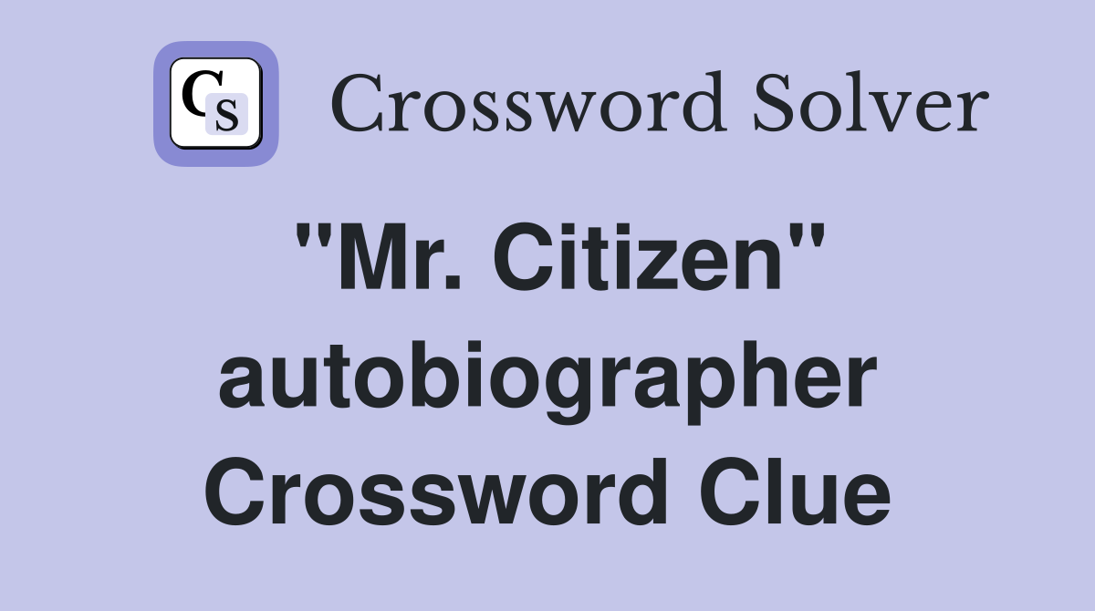 "Mr. Citizen" autobiographer Crossword Clue