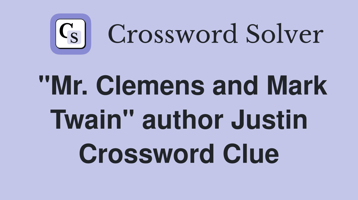 "Mr. Clemens and Mark Twain" author Justin Crossword Clue