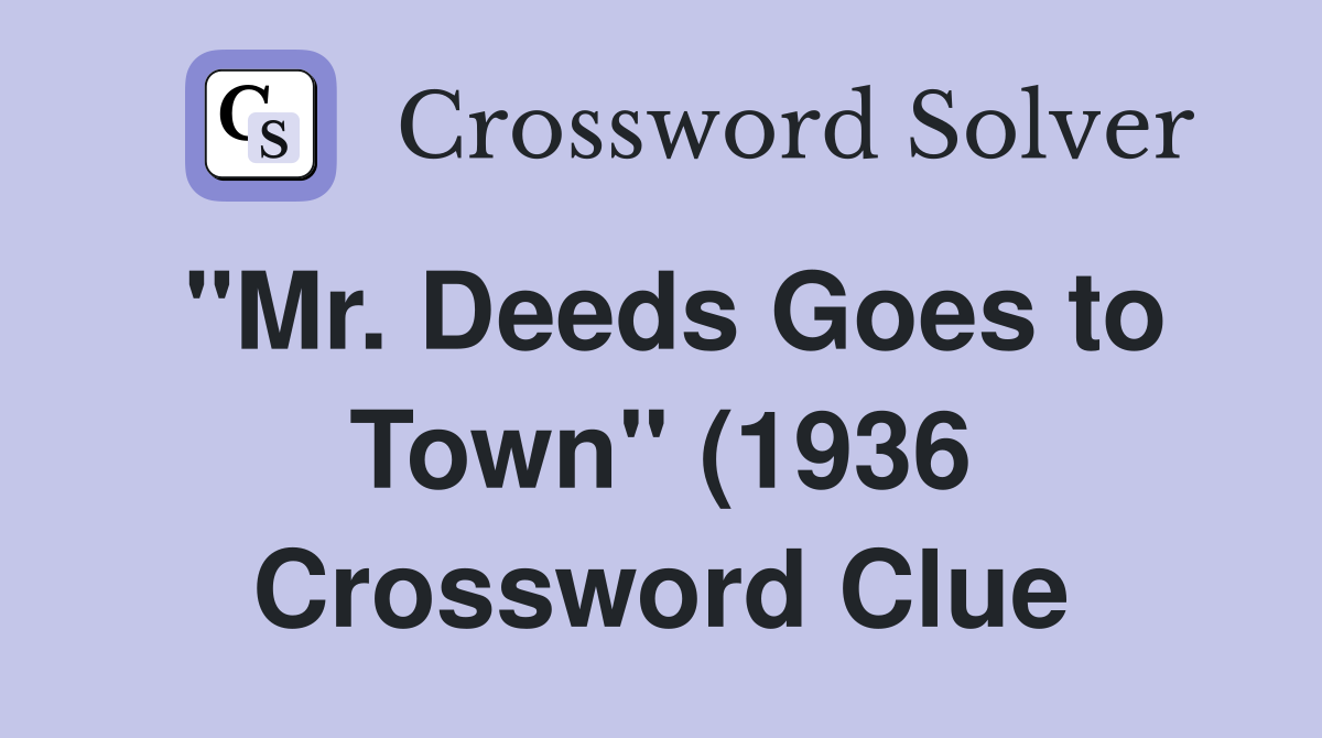 quot Mr Deeds Goes to Town quot (1936) director Frank Crossword Clue Answers quot Mr Deeds Goes to Town quot (1936) director Frank Crossword Clue Answers