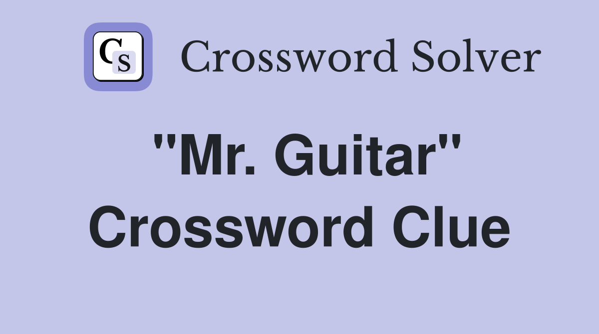 "Mr. Guitar" Crossword Clue