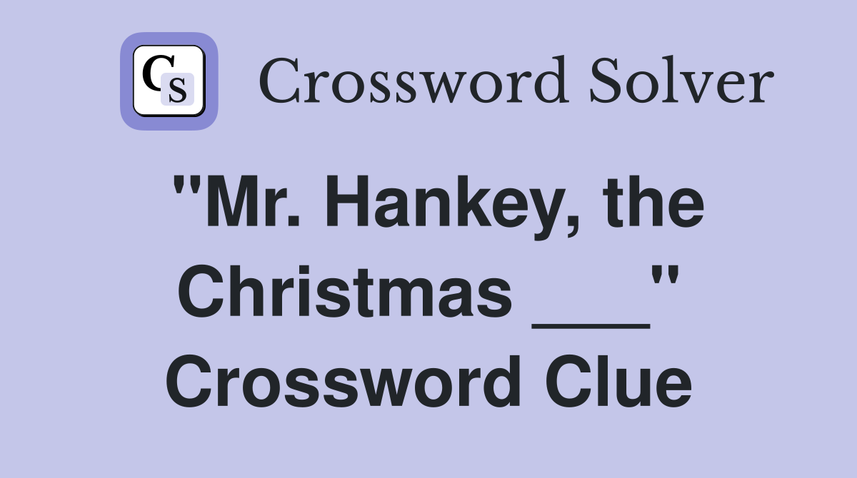 "Mr. Hankey, the Christmas ___" Crossword Clue