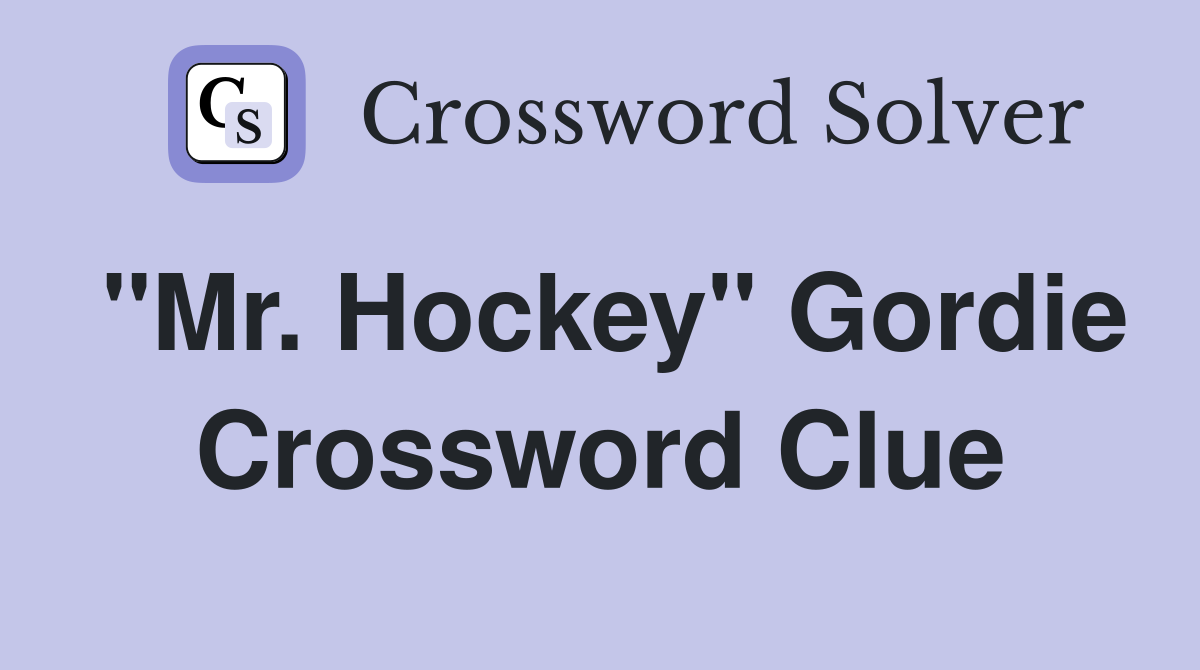 "Mr. Hockey" Gordie Crossword Clue