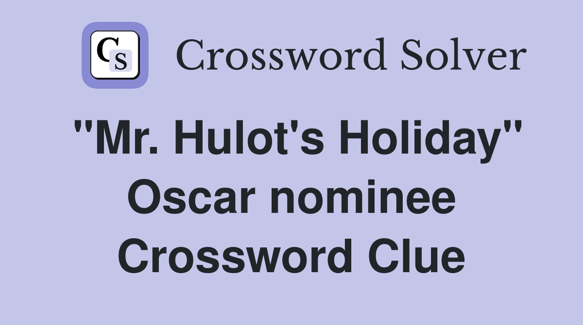 "Mr. Hulot's Holiday" Oscar nominee Crossword Clue