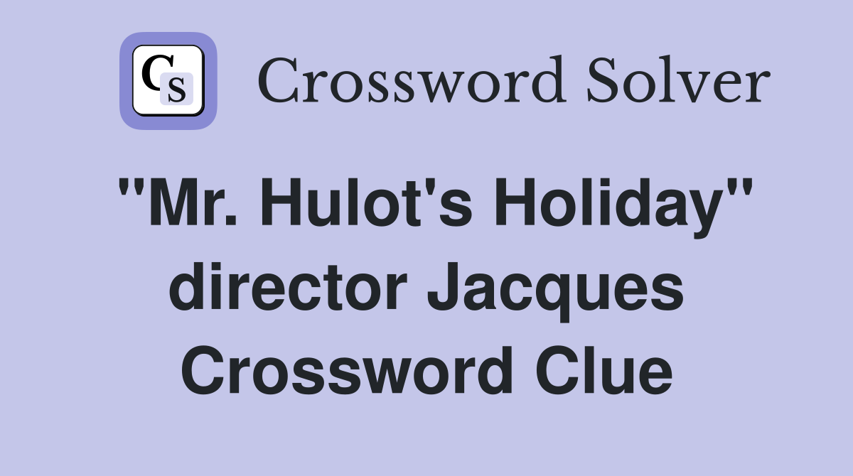"Mr. Hulot's Holiday" director Jacques Crossword Clue