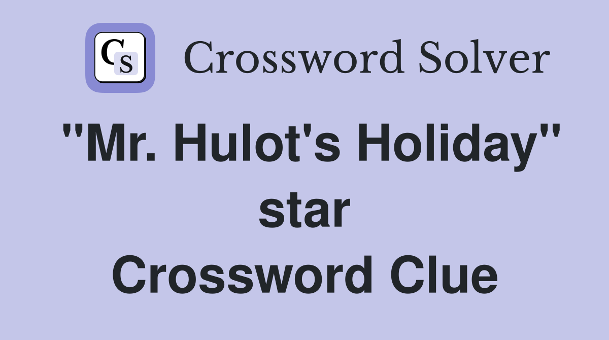 "Mr. Hulot's Holiday" star Crossword Clue