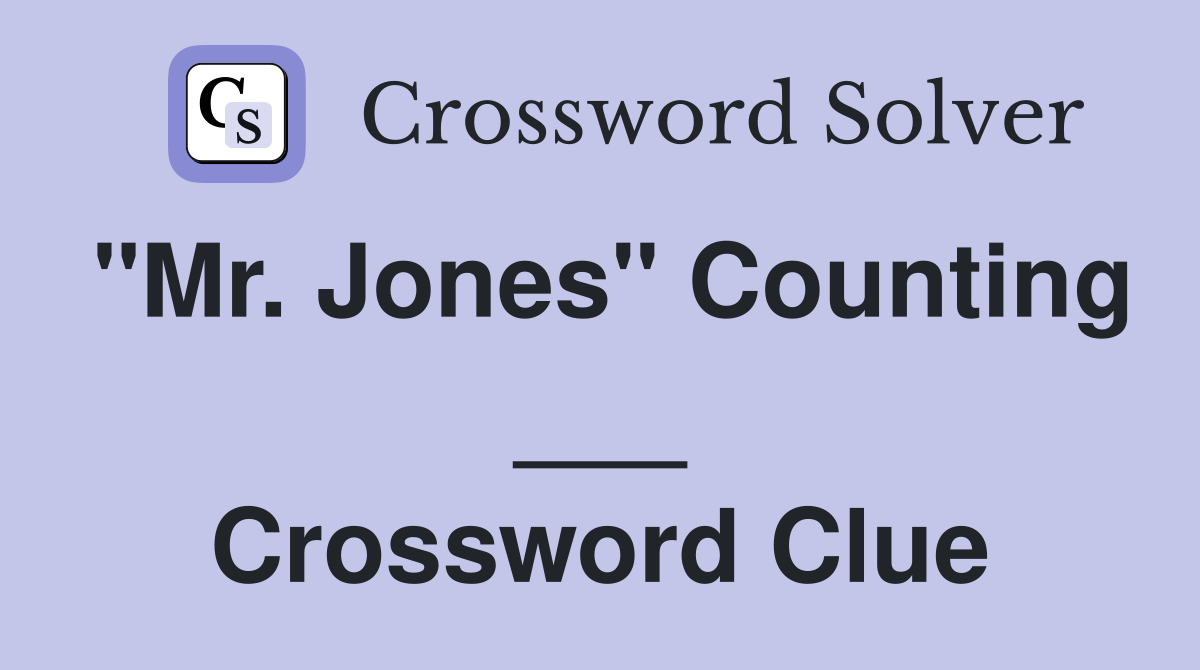 "Mr. Jones" Counting ___ Crossword Clue