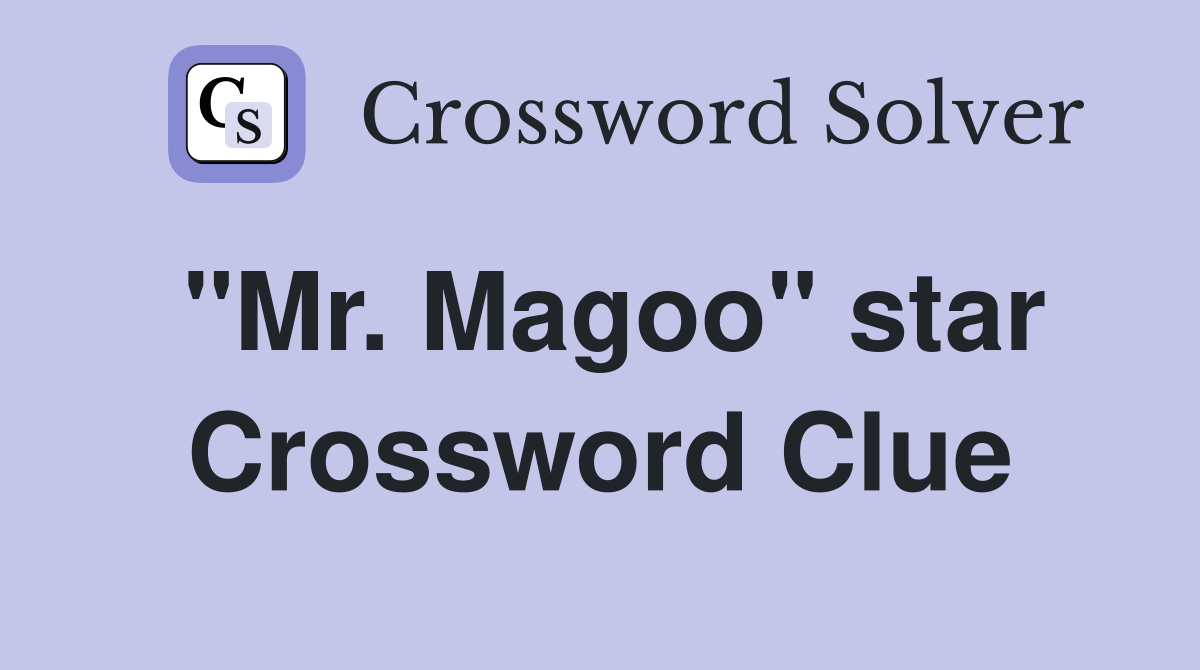"Mr. Magoo" star Crossword Clue
