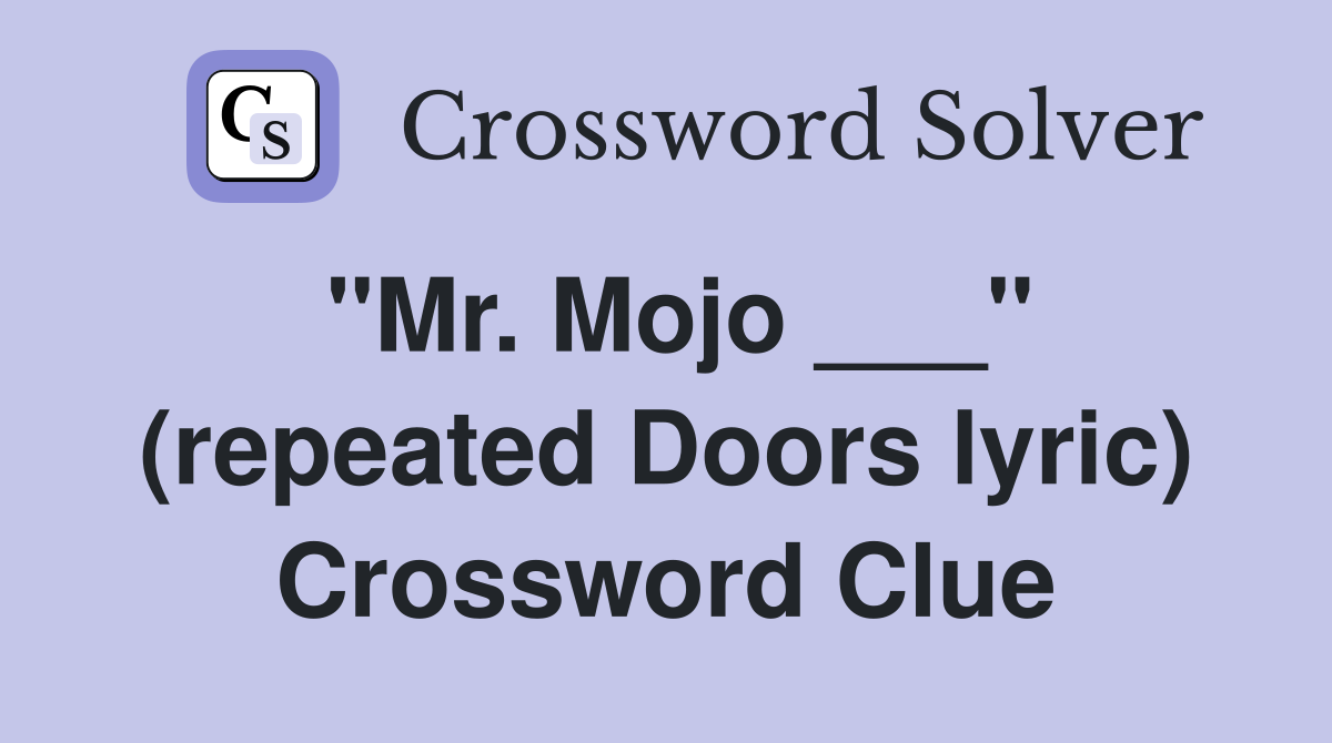 "Mr. Mojo ___" (repeated Doors lyric) Crossword Clue