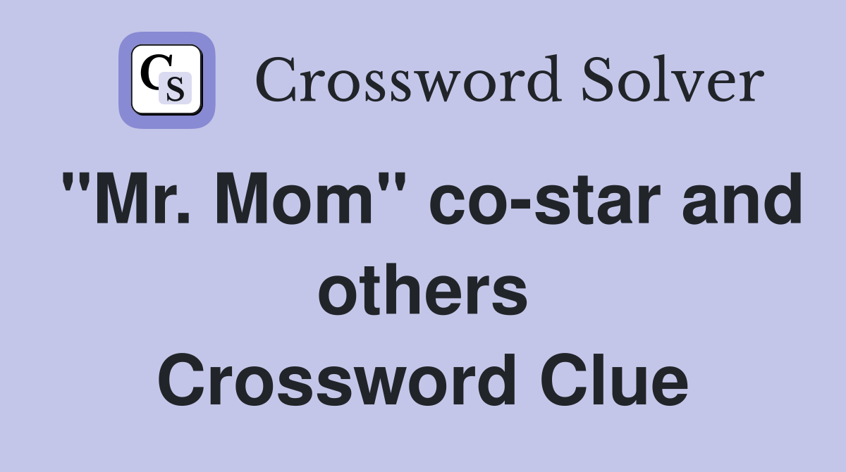 "Mr. Mom" co-star and others Crossword Clue