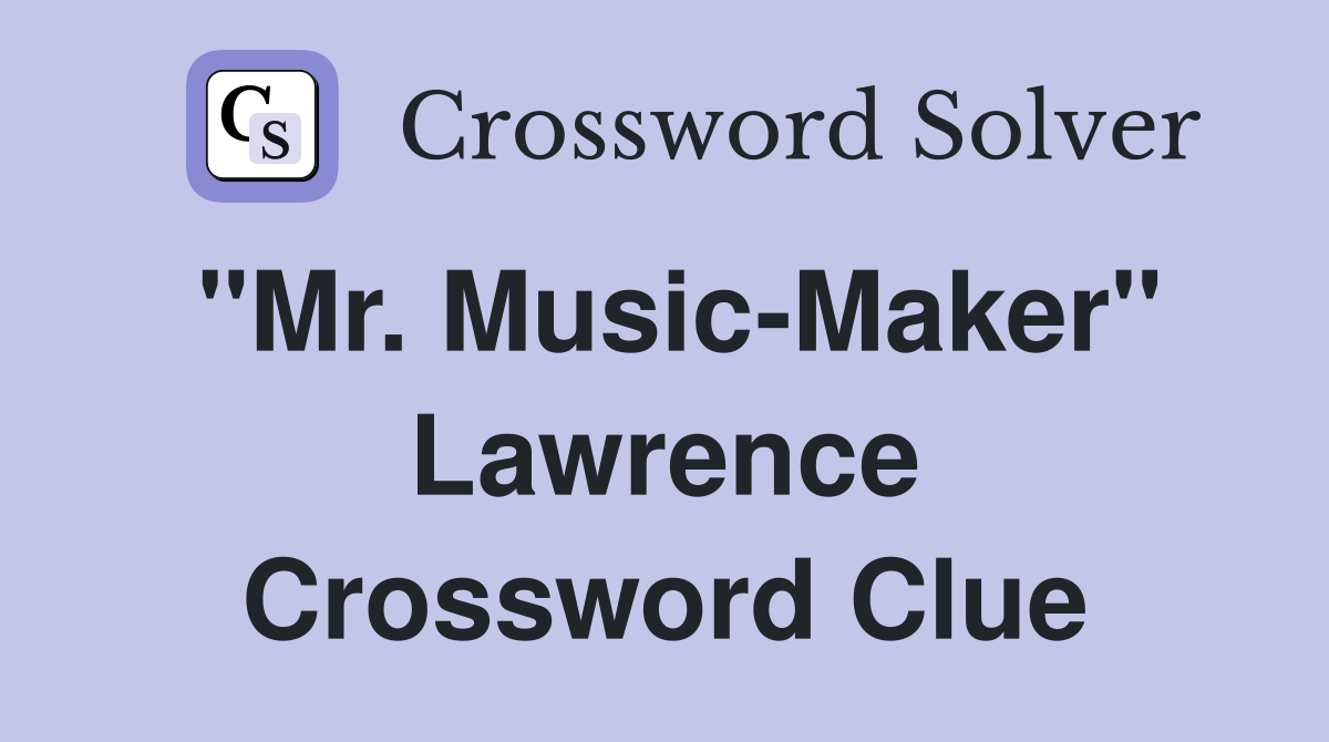 "Mr. Music-Maker" Lawrence Crossword Clue