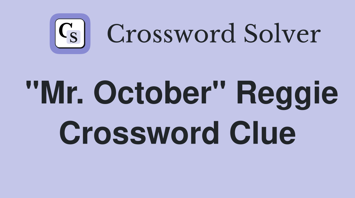 "Mr. October" Reggie Crossword Clue