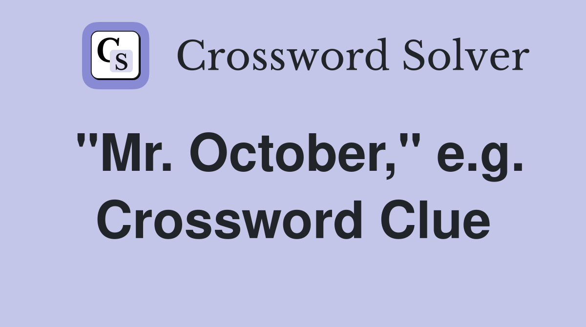"Mr. October," e.g. Crossword Clue