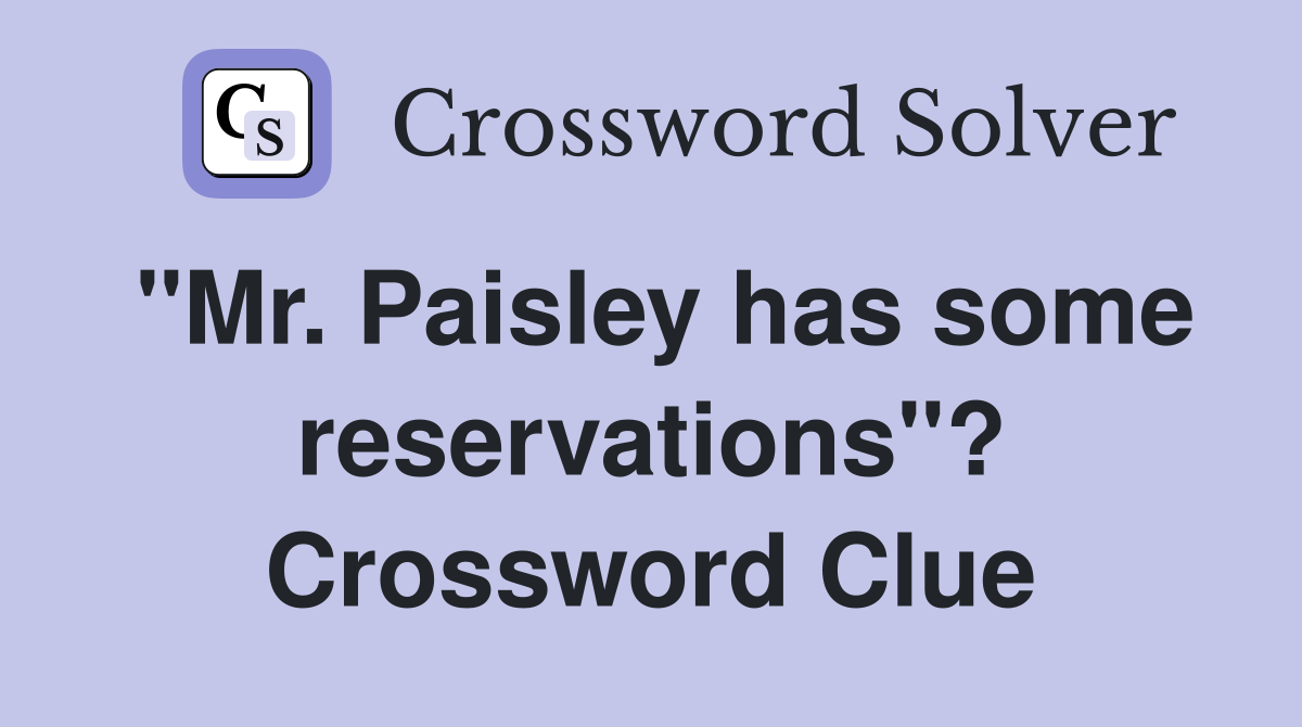 "Mr. Paisley has some reservations"? Crossword Clue