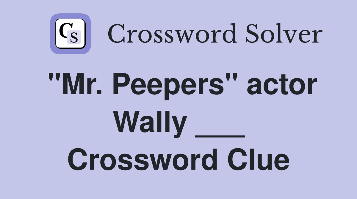 "Mr. Peepers" actor Wally ___ Crossword Clue