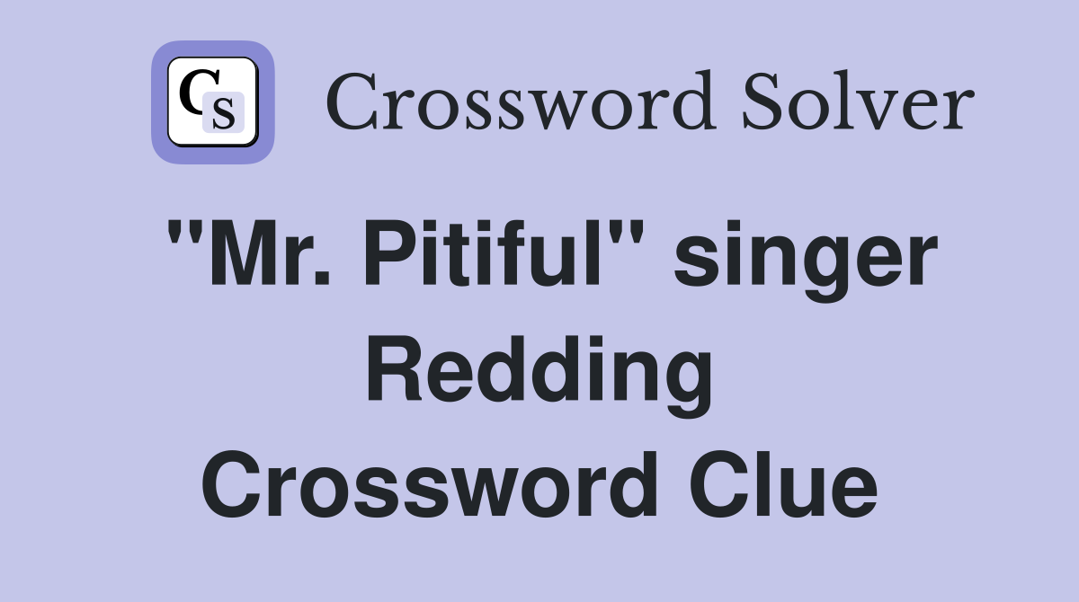 "Mr. Pitiful" singer Redding Crossword Clue