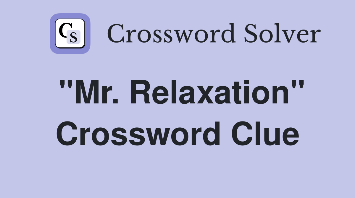 "Mr. Relaxation" Crossword Clue