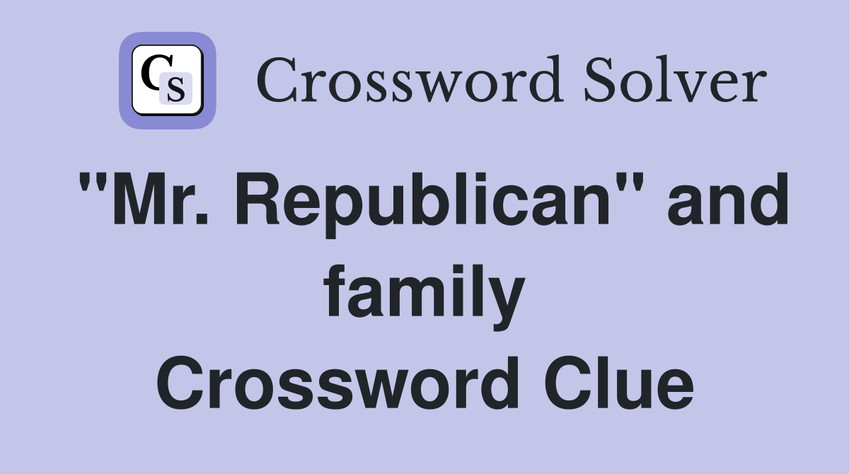 "Mr. Republican" and family Crossword Clue