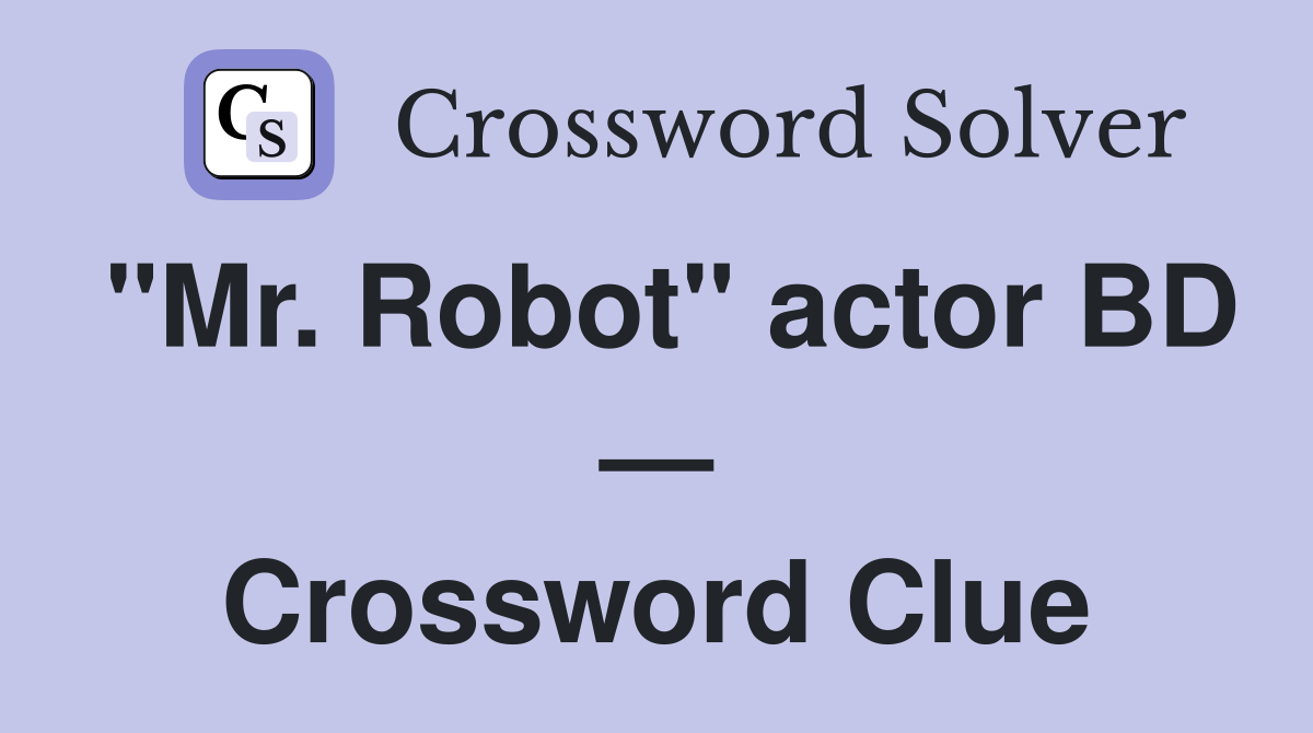 "Mr. Robot" actor BD — Crossword Clue