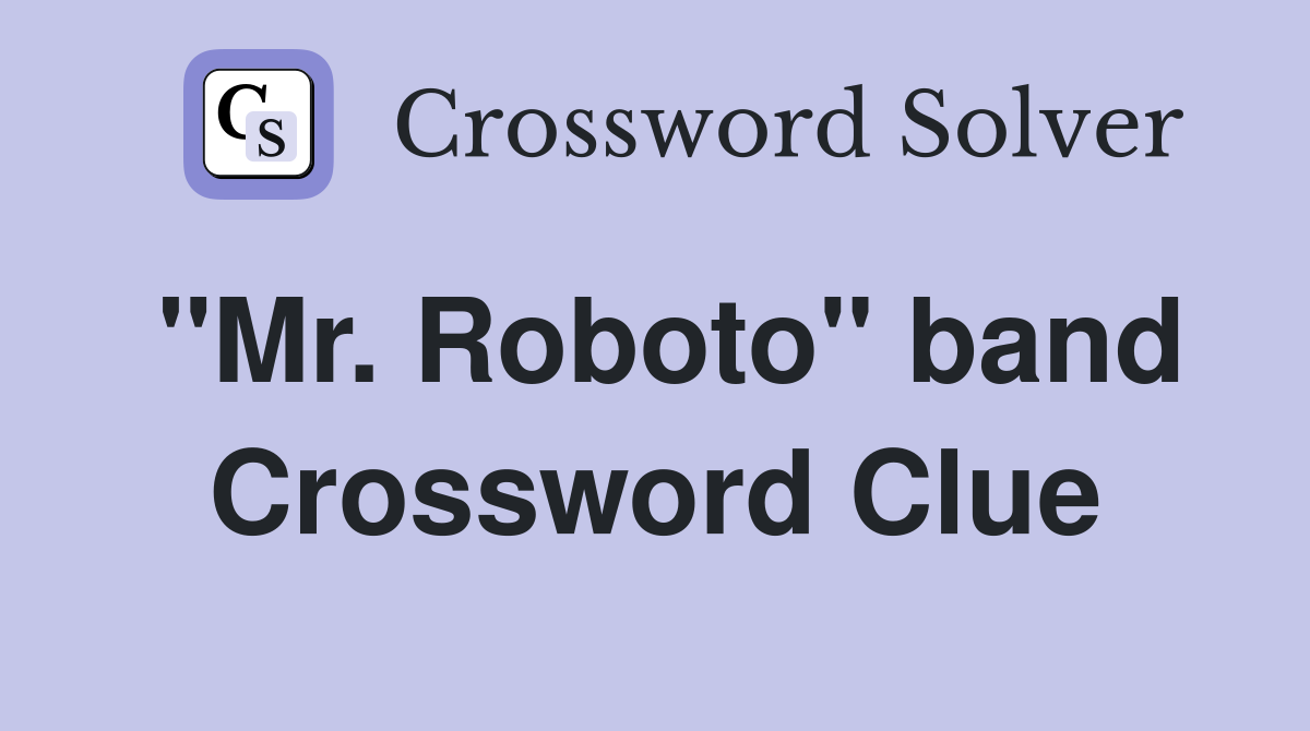 "Mr. Roboto" band Crossword Clue