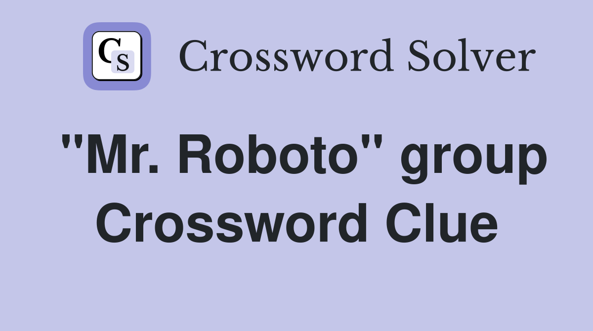 "Mr. Roboto" group Crossword Clue
