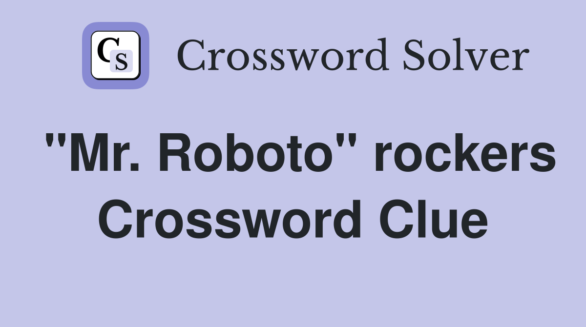"Mr. Roboto" rockers Crossword Clue