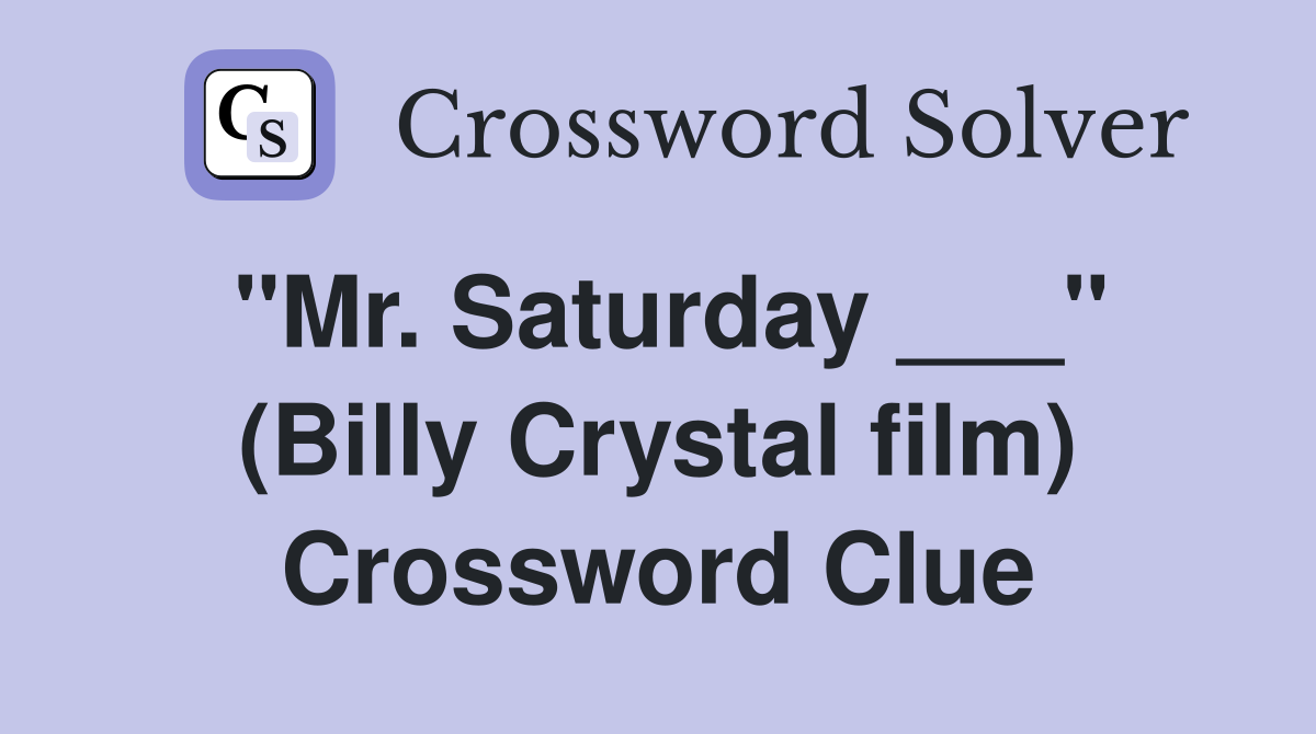 "Mr. Saturday ___" (Billy Crystal film) Crossword Clue