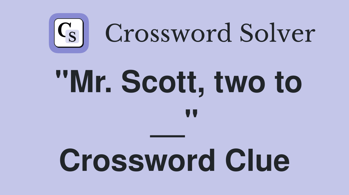 "Mr. Scott, two to __" Crossword Clue
