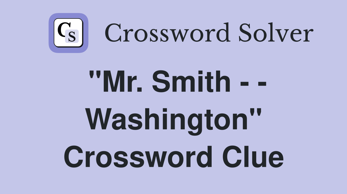 "Mr. Smith - - Washington" Crossword Clue