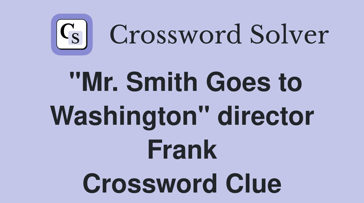 "Mr. Smith Goes to Washington" director Frank Crossword Clue