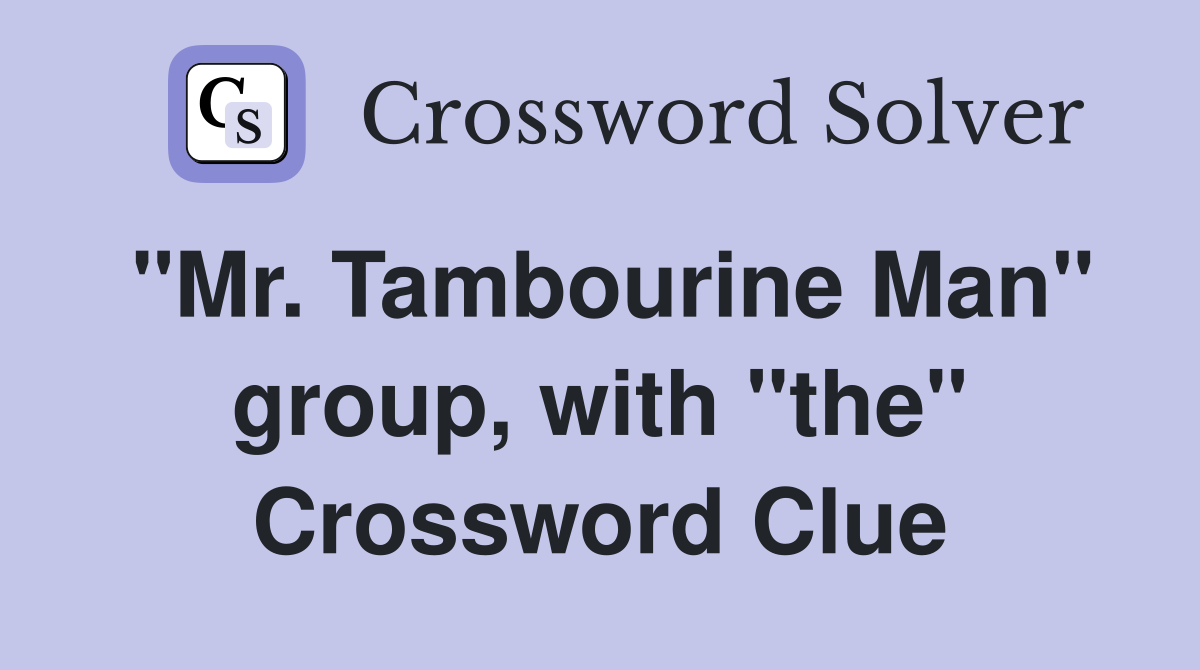 "Mr. Tambourine Man" group, with "the" Crossword Clue