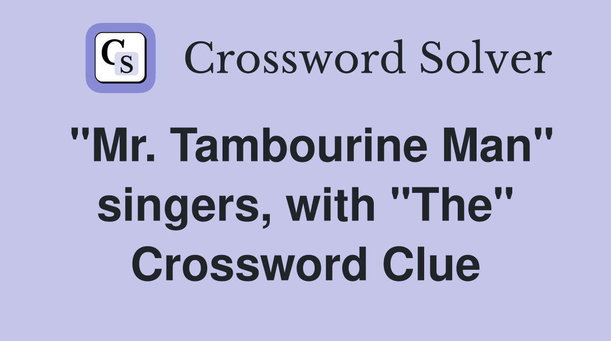 "Mr. Tambourine Man" singers, with "The" Crossword Clue