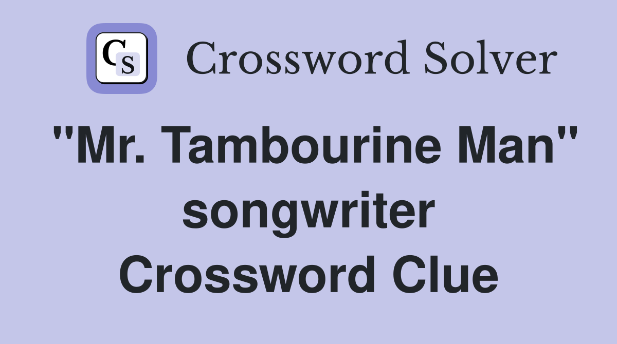 "Mr. Tambourine Man" songwriter Crossword Clue