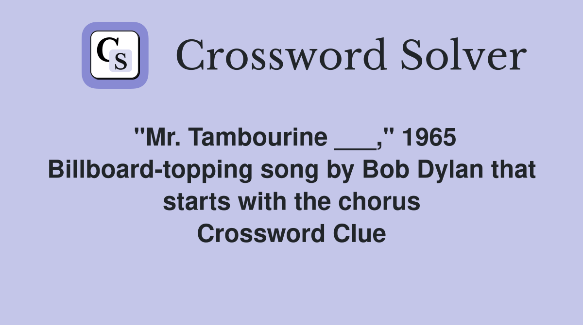 "Mr. Tambourine ___," 1965 Billboard-topping song by Bob Dylan that starts with the chorus Crossword Clue