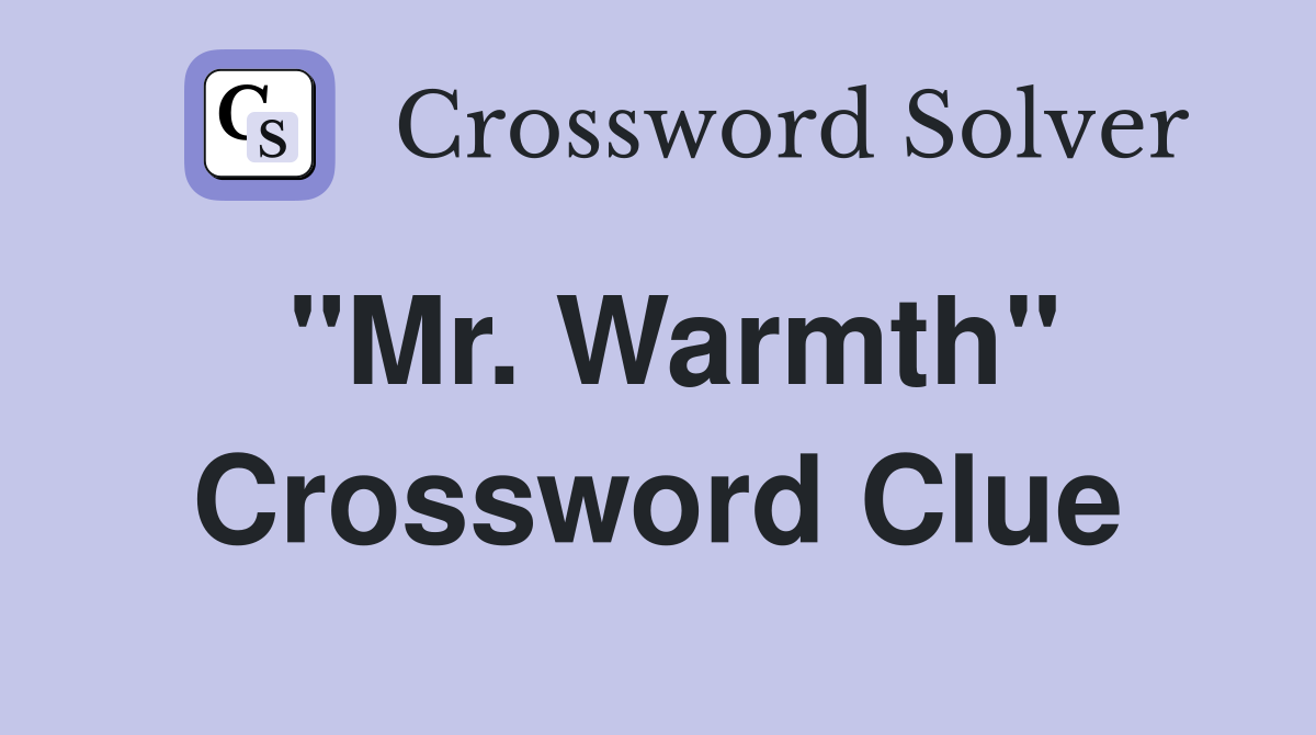 "Mr. Warmth" Crossword Clue