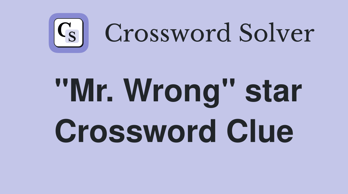 "Mr. Wrong" star Crossword Clue