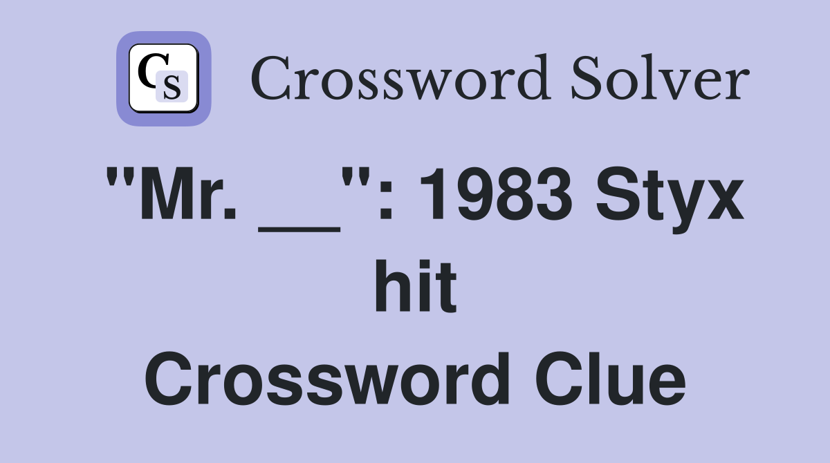"Mr. __": 1983 Styx hit Crossword Clue