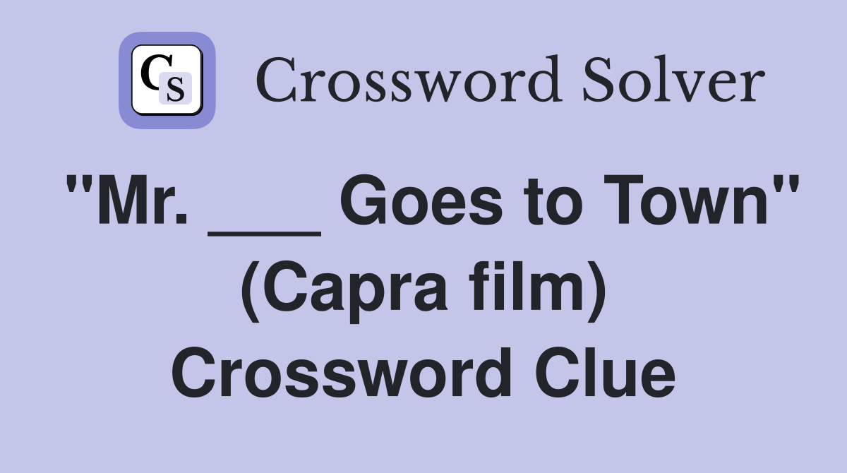 "Mr. ___ Goes to Town" (Capra film) Crossword Clue