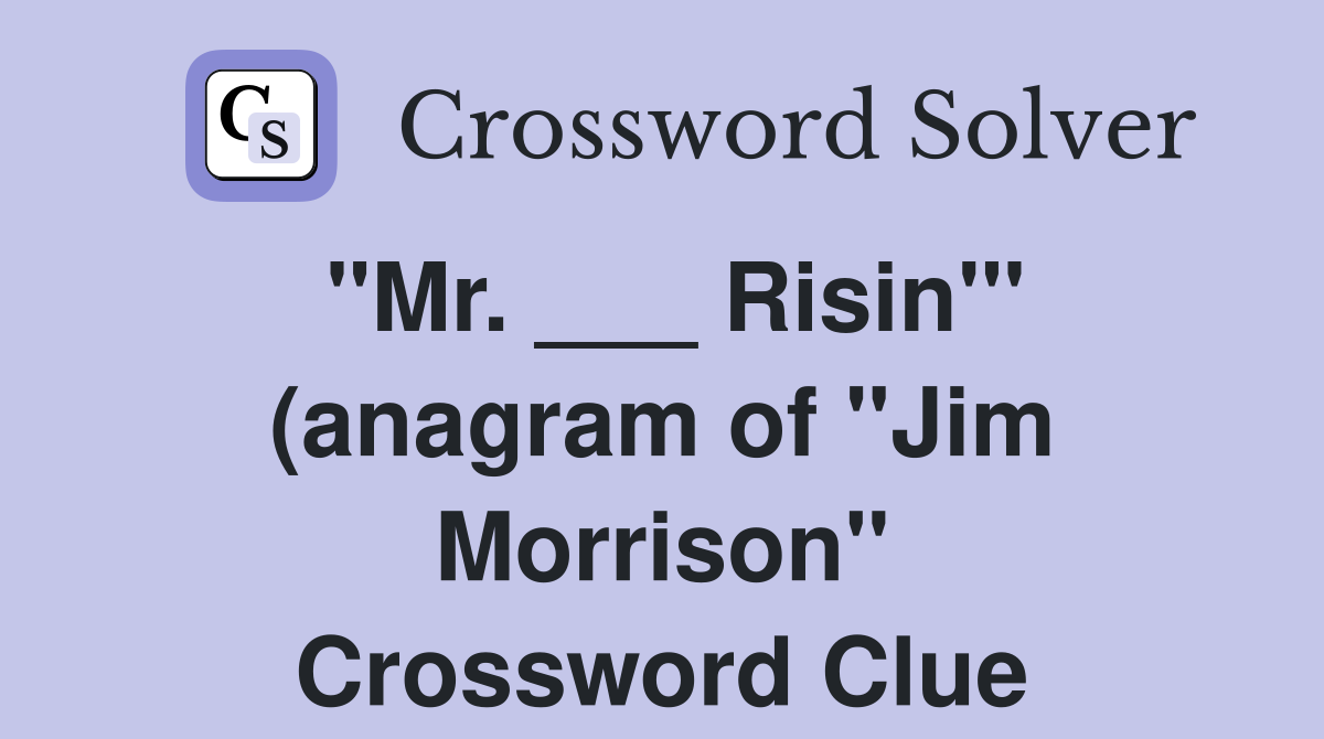 quot Mr Risin #39 quot (anagram of quot Jim Morrison quot ) Crossword Clue Answers quot Mr Risin #39 quot (anagram of quot Jim Morrison quot ) Crossword Clue Answers