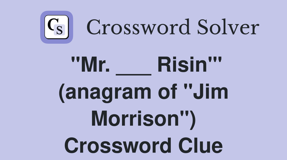 quot Mr Risin #39 quot (anagram of quot Jim Morrison quot ) Crossword Clue Answers
