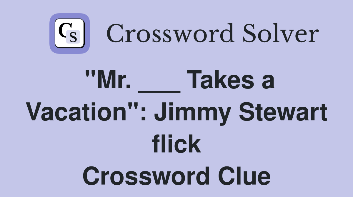 "Mr. ___ Takes a Vacation": Jimmy Stewart flick Crossword Clue