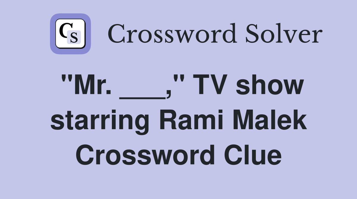 "Mr. ___," TV show starring Rami Malek Crossword Clue